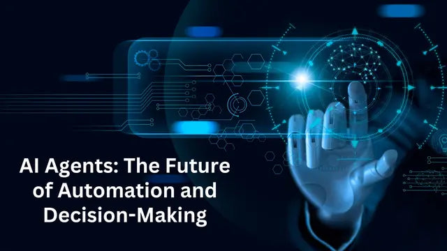 AI Agents: The Future of Automation and Decision-Making