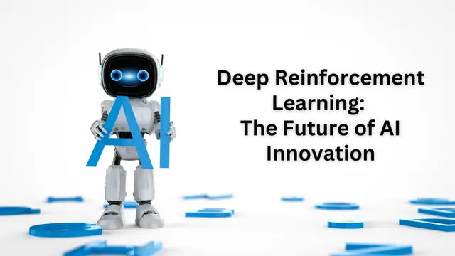Deep Reinforcement Learning: The Future of AI Innovation